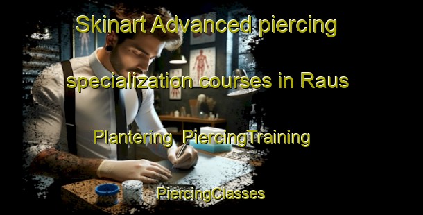 Skinart Advanced piercing specialization courses in Raus Plantering | #PiercingTraining #PiercingClasses #SkinartTraining-Sweden