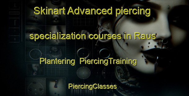 Skinart Advanced piercing specialization courses in Raus Plantering | PiercingTraining | PiercingClasses | SkinartTraining-Sweden