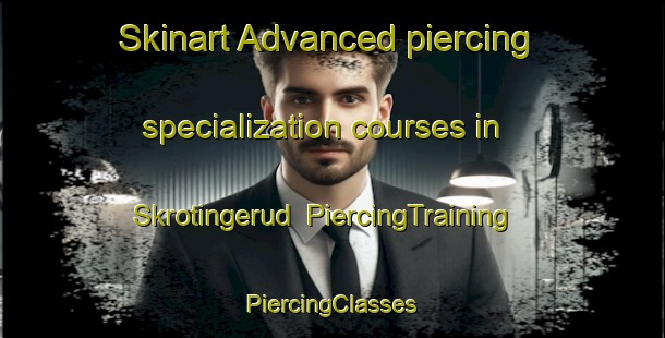 Skinart Advanced piercing specialization courses in Skrotingerud | #PiercingTraining #PiercingClasses #SkinartTraining-Sweden