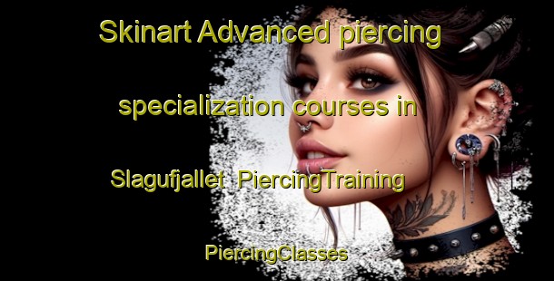 Skinart Advanced piercing specialization courses in Slagufjallet | #PiercingTraining #PiercingClasses #SkinartTraining-Sweden