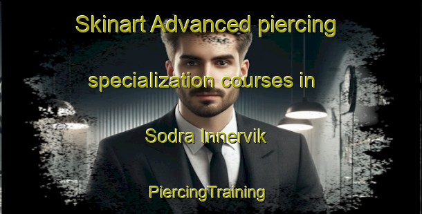 Skinart Advanced piercing specialization courses in Sodra Innervik | #PiercingTraining #PiercingClasses #SkinartTraining-Sweden