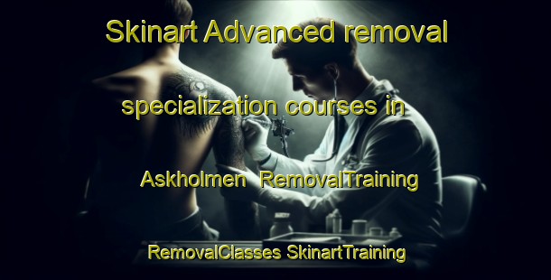 Skinart Advanced removal specialization courses in Askholmen | #RemovalTraining #RemovalClasses #SkinartTraining-Sweden