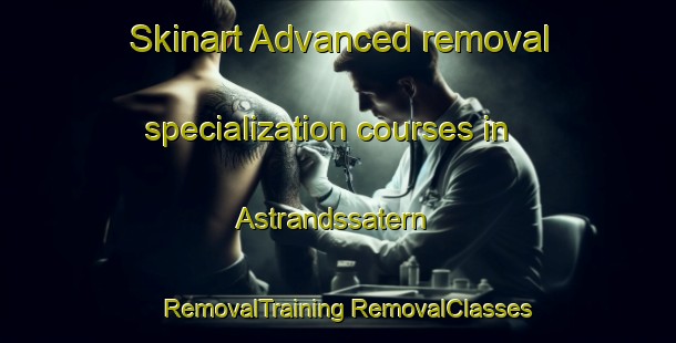 Skinart Advanced removal specialization courses in Astrandssatern | #RemovalTraining #RemovalClasses #SkinartTraining-Sweden