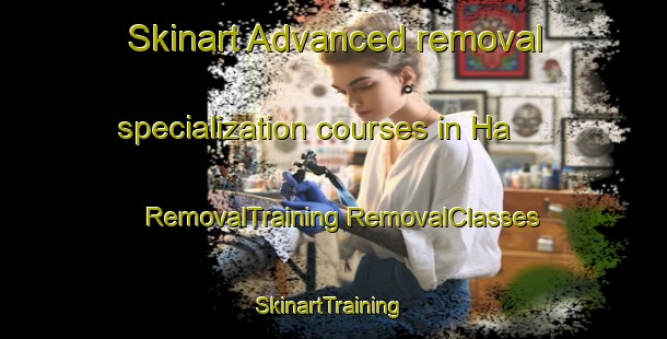 Skinart Advanced removal specialization courses in Ha | #RemovalTraining #RemovalClasses #SkinartTraining-Sweden