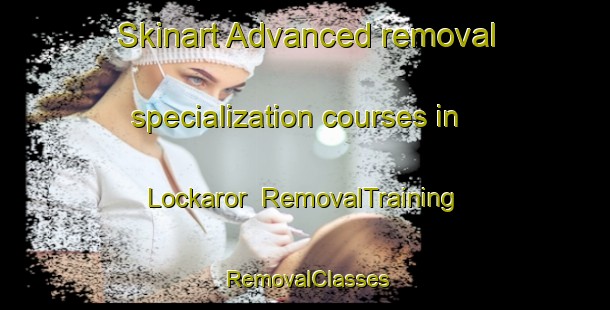 Skinart Advanced removal specialization courses in Lockaror | RemovalTraining | RemovalClasses | SkinartTraining-Sweden