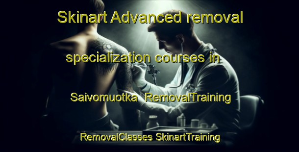 Skinart Advanced removal specialization courses in Saivomuotka | #RemovalTraining #RemovalClasses #SkinartTraining-Sweden