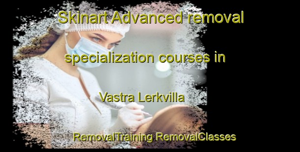 Skinart Advanced removal specialization courses in Vastra Lerkvilla | #RemovalTraining #RemovalClasses #SkinartTraining-Sweden