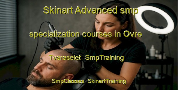 Skinart Advanced smp specialization courses in Ovre Tvaraselet | SmpTraining | SmpClasses | SkinartTraining-Sweden