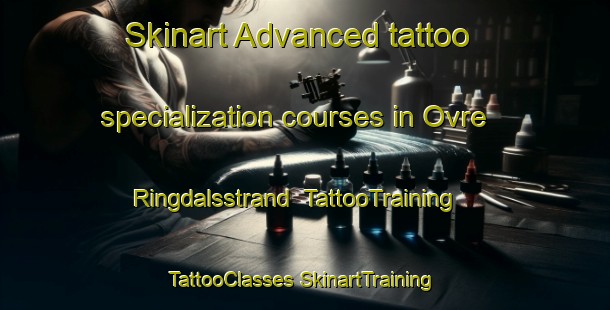 Skinart Advanced tattoo specialization courses in Ovre Ringdalsstrand | #TattooTraining #TattooClasses #SkinartTraining-Sweden