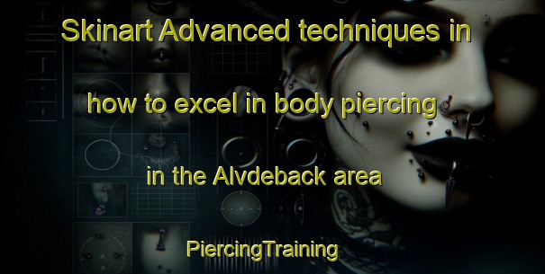 Skinart Advanced techniques in how to excel in body piercing in the Alvdeback area | PiercingTraining | PiercingClasses | SkinartTraining-Sweden