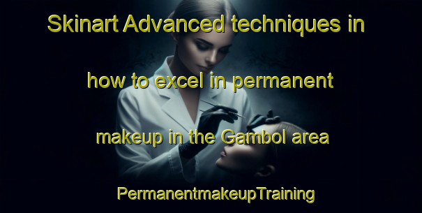 Skinart Advanced techniques in how to excel in permanent makeup in the Gambol area | PermanentmakeupTraining | PermanentmakeupClasses | SkinartTraining-Sweden