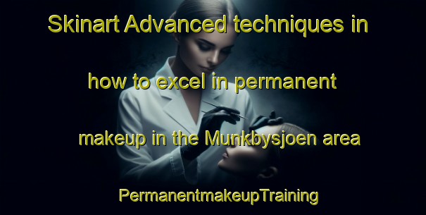 Skinart Advanced techniques in how to excel in permanent makeup in the Munkbysjoen area | PermanentmakeupTraining | PermanentmakeupClasses | SkinartTraining-Sweden