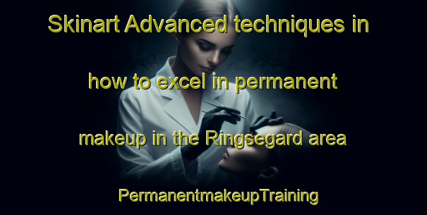 Skinart Advanced techniques in how to excel in permanent makeup in the Ringsegard area | PermanentmakeupTraining | PermanentmakeupClasses | SkinartTraining-Sweden