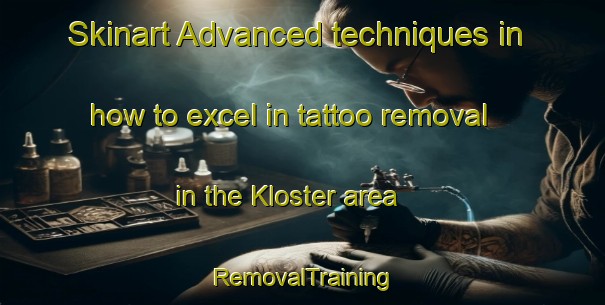 Skinart Advanced techniques in how to excel in tattoo removal in the Kloster area | RemovalTraining | RemovalClasses | SkinartTraining-Sweden