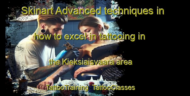 Skinart Advanced techniques in how to excel in tattooing in the Kieksiaisvaara area | TattooTraining | TattooClasses | SkinartTraining-Sweden