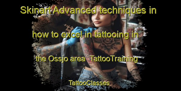 Skinart Advanced techniques in how to excel in tattooing in the Ossjo area | TattooTraining | TattooClasses | SkinartTraining-Sweden