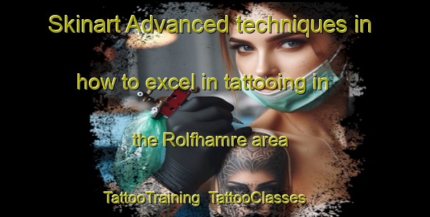 Skinart Advanced techniques in how to excel in tattooing in the Rolfhamre area | TattooTraining | TattooClasses | SkinartTraining-Sweden