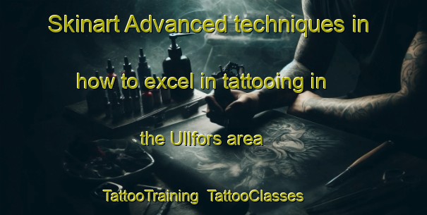 Skinart Advanced techniques in how to excel in tattooing in the Ullfors area | TattooTraining | TattooClasses | SkinartTraining-Sweden