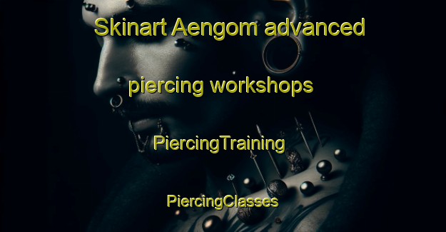 Skinart Aengom advanced piercing workshops | #PiercingTraining #PiercingClasses #SkinartTraining-Sweden