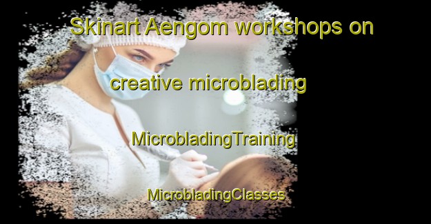 Skinart Aengom workshops on creative microblading | #MicrobladingTraining #MicrobladingClasses #SkinartTraining-Sweden