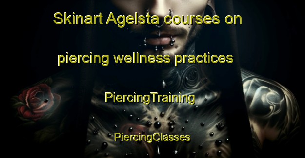 Skinart Agelsta courses on piercing wellness practices | #PiercingTraining #PiercingClasses #SkinartTraining-Sweden