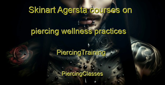 Skinart Agersta courses on piercing wellness practices | #PiercingTraining #PiercingClasses #SkinartTraining-Sweden