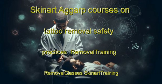 Skinart Aggarp courses on tattoo removal safety practices | #RemovalTraining #RemovalClasses #SkinartTraining-Sweden