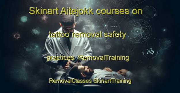 Skinart Aitejokk courses on tattoo removal safety practices | #RemovalTraining #RemovalClasses #SkinartTraining-Sweden