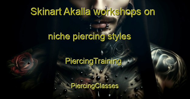 Skinart Akalla workshops on niche piercing styles | #PiercingTraining #PiercingClasses #SkinartTraining-Sweden