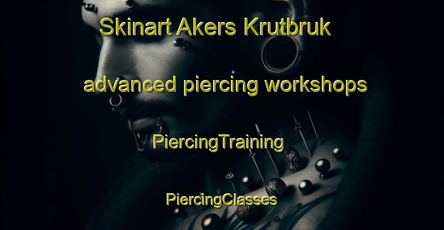 Skinart Akers Krutbruk advanced piercing workshops | #PiercingTraining #PiercingClasses #SkinartTraining-Sweden