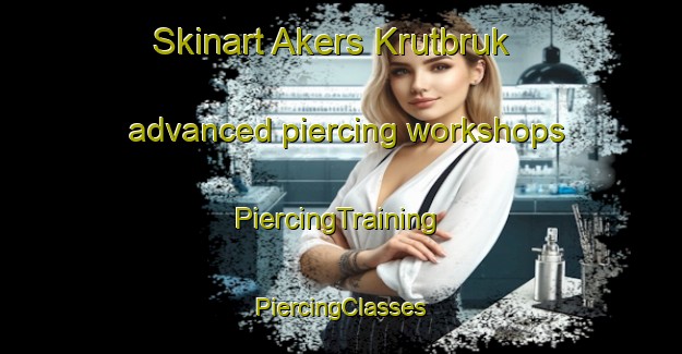 Skinart Akers Krutbruk advanced piercing workshops | #PiercingTraining #PiercingClasses #SkinartTraining-Sweden