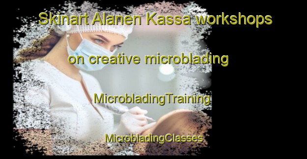 Skinart Alanen Kassa workshops on creative microblading | #MicrobladingTraining #MicrobladingClasses #SkinartTraining-Sweden