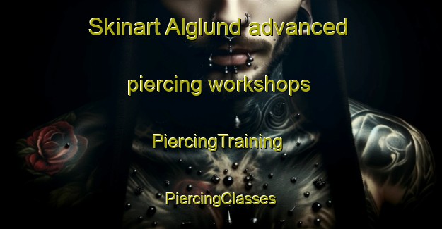 Skinart Alglund advanced piercing workshops | #PiercingTraining #PiercingClasses #SkinartTraining-Sweden