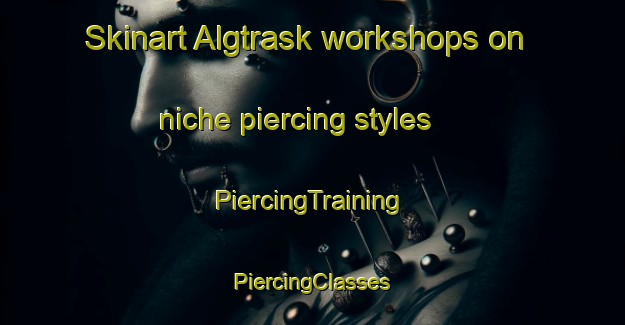 Skinart Algtrask workshops on niche piercing styles | #PiercingTraining #PiercingClasses #SkinartTraining-Sweden