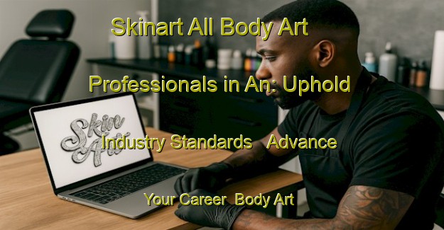 Skinart All Body Art Professionals in An: Uphold Industry Standards - Advance Your Career | Body Art Qualification Authority | BAQA-Sweden