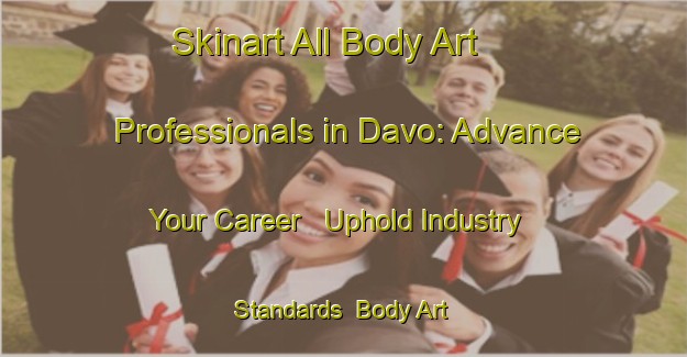Skinart All Body Art Professionals in Davo: Advance Your Career - Uphold Industry Standards | Body Art Qualification Authority | BAQA-Sweden