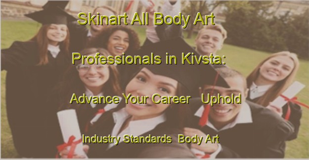 Skinart All Body Art Professionals in Kivsta: Advance Your Career - Uphold Industry Standards | Body Art Qualification Authority | BAQA-Sweden