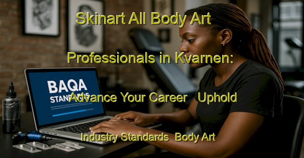Skinart All Body Art Professionals in Kvarnen: Advance Your Career - Uphold Industry Standards | Body Art Qualification Authority | BAQA-Sweden