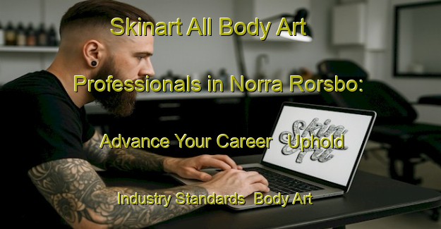 Skinart All Body Art Professionals in Norra Rorsbo: Advance Your Career - Uphold Industry Standards | Body Art Qualification Authority | BAQA-Sweden