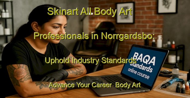 Skinart All Body Art Professionals in Norrgardsbo: Uphold Industry Standards - Advance Your Career | Body Art Qualification Authority | BAQA-Sweden