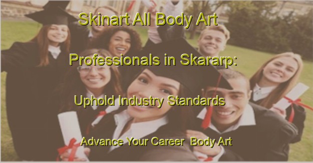 Skinart All Body Art Professionals in Skararp: Uphold Industry Standards - Advance Your Career | Body Art Qualification Authority | BAQA-Sweden