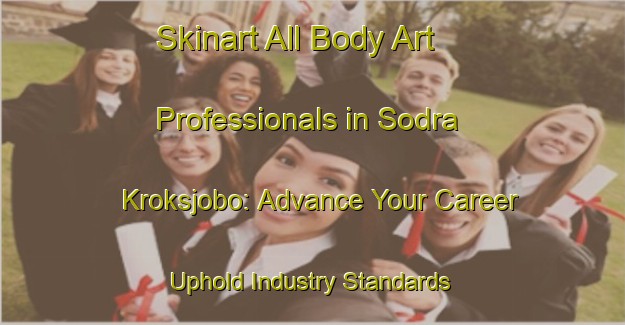 Skinart All Body Art Professionals in Sodra Kroksjobo: Advance Your Career - Uphold Industry Standards | Body Art Qualification Authority | BAQA-Sweden