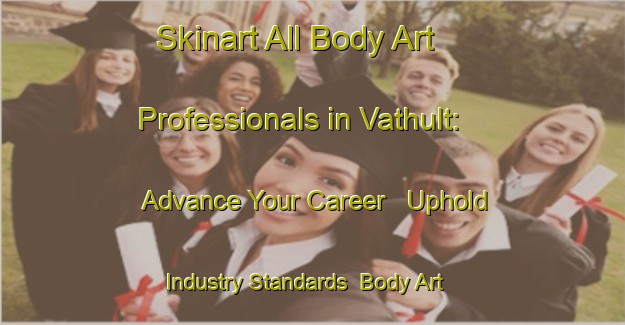 Skinart All Body Art Professionals in Vathult: Advance Your Career - Uphold Industry Standards | Body Art Qualification Authority | BAQA-Sweden