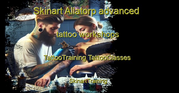 Skinart Allatorp advanced tattoo workshops | #TattooTraining #TattooClasses #SkinartTraining-Sweden