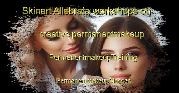 Skinart Allebrata workshops on creative permanentmakeup | #PermanentmakeupTraining #PermanentmakeupClasses #SkinartTraining-Sweden