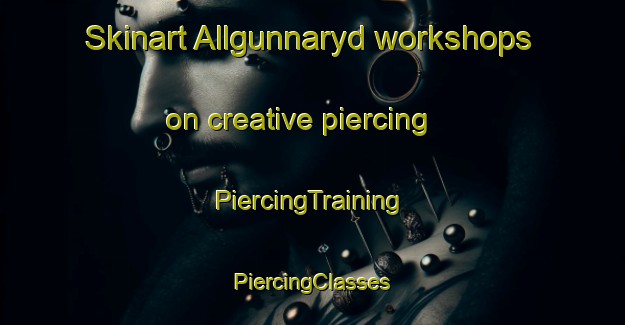 Skinart Allgunnaryd workshops on creative piercing | #PiercingTraining #PiercingClasses #SkinartTraining-Sweden