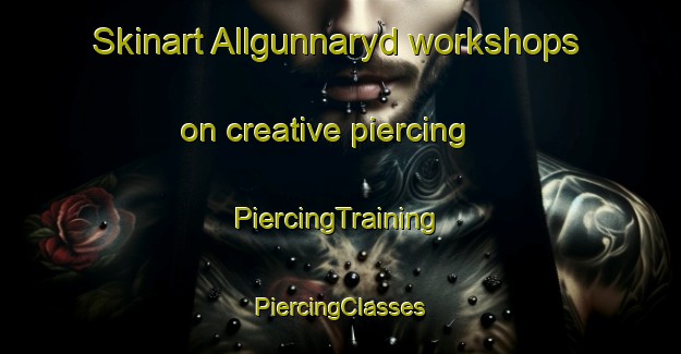 Skinart Allgunnaryd workshops on creative piercing | #PiercingTraining #PiercingClasses #SkinartTraining-Sweden