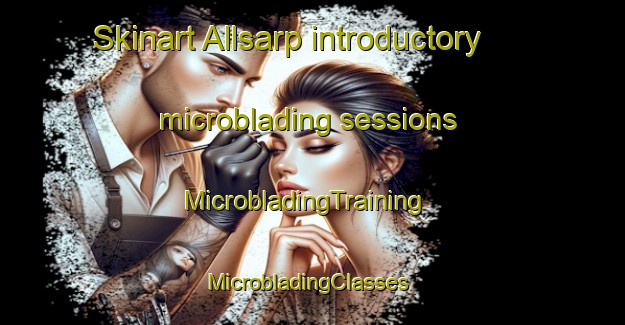 Skinart Allsarp introductory microblading sessions | MicrobladingTraining | MicrobladingClasses | SkinartTraining-Sweden