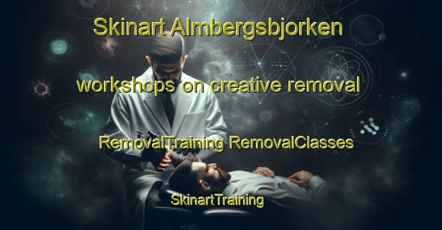 Skinart Almbergsbjorken workshops on creative removal | #RemovalTraining #RemovalClasses #SkinartTraining-Sweden