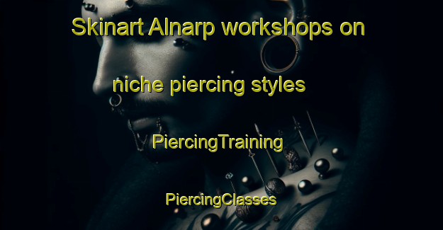 Skinart Alnarp workshops on niche piercing styles | #PiercingTraining #PiercingClasses #SkinartTraining-Sweden